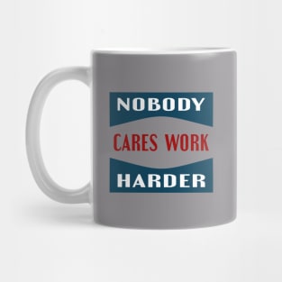 nobody cares work harder Mug